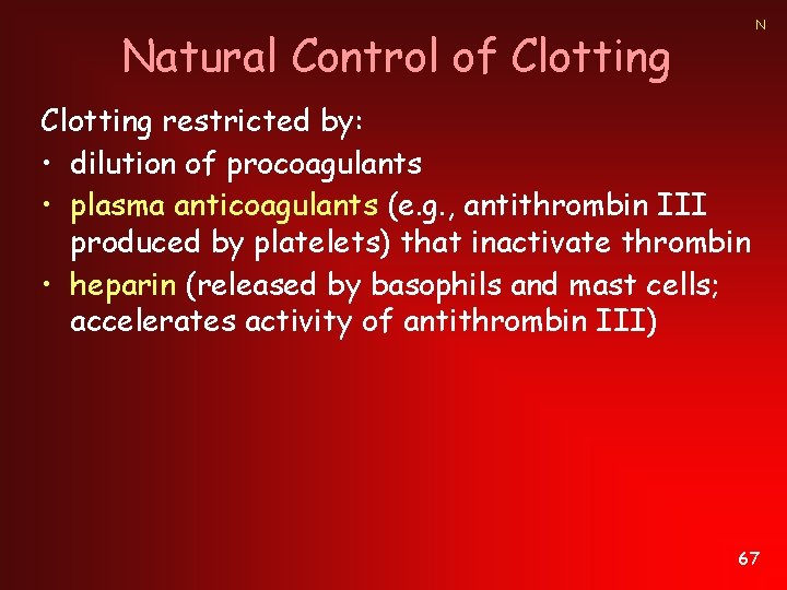 N Natural Control of Clotting restricted by: • dilution of procoagulants • plasma anticoagulants