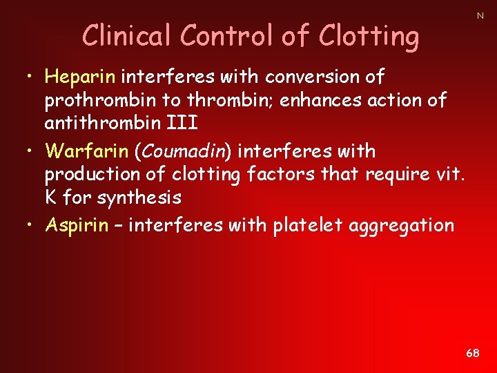 Clinical Control of Clotting N • Heparin interferes with conversion of prothrombin to thrombin;