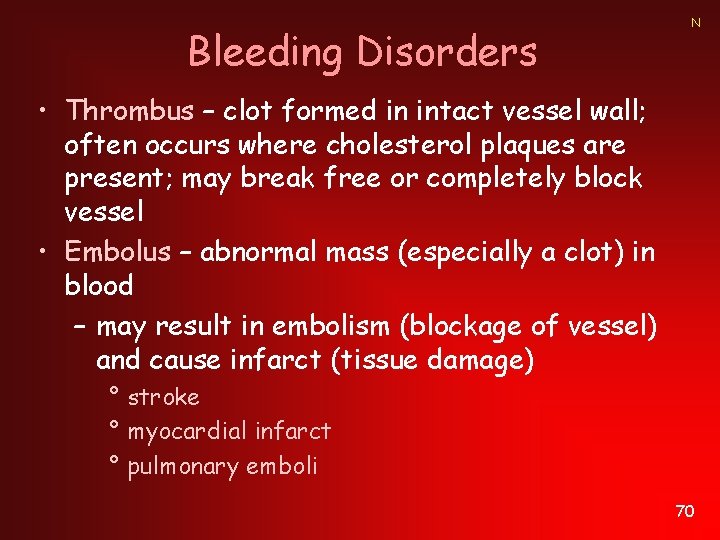 Bleeding Disorders N • Thrombus – clot formed in intact vessel wall; often occurs