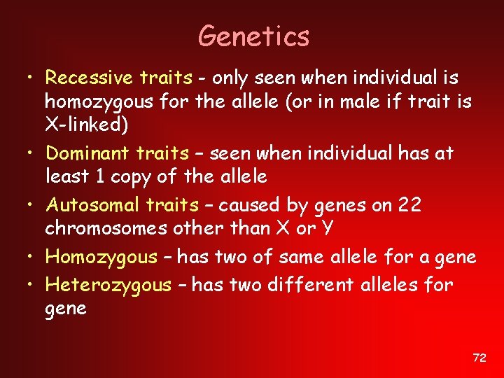 Genetics • Recessive traits - only seen when individual is homozygous for the allele