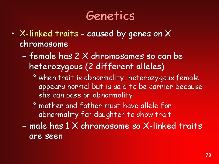 Genetics • X-linked traits - caused by genes on X chromosome – female has