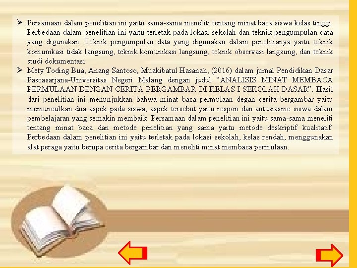 Ø Persamaan dalam penelitian ini yaitu sama-sama meneliti tentang minat baca siswa kelas tinggi.
