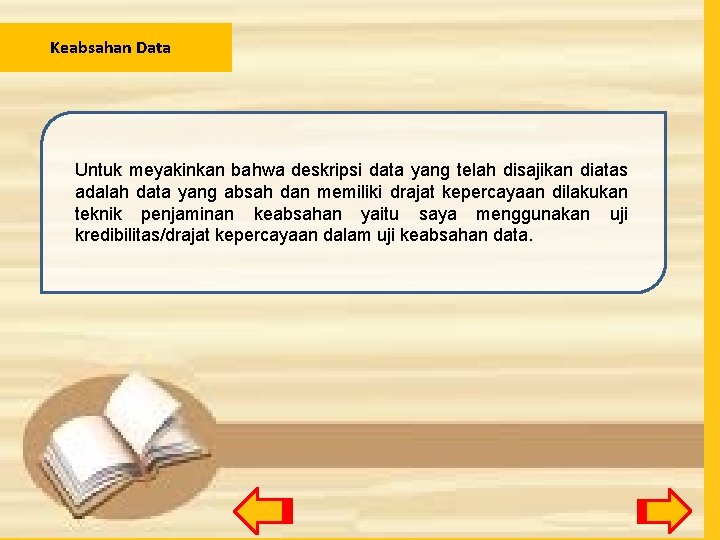 Keabsahan Data Untuk meyakinkan bahwa deskripsi data yang telah disajikan diatas adalah data yang