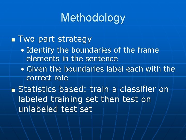 Methodology n Two part strategy • Identify the boundaries of the frame elements in