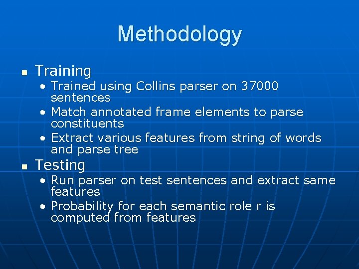 Methodology n Training • Trained using Collins parser on 37000 sentences • Match annotated