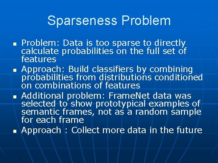 Sparseness Problem n n Problem: Data is too sparse to directly calculate probabilities on