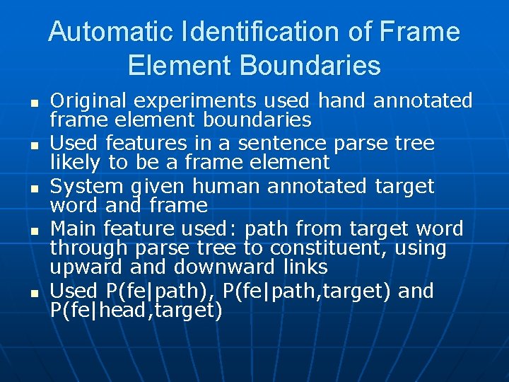 Automatic Identification of Frame Element Boundaries n n n Original experiments used hand annotated