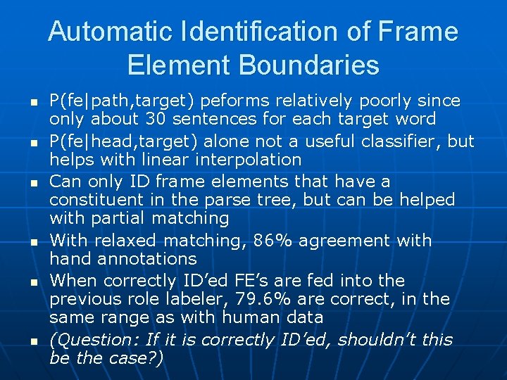 Automatic Identification of Frame Element Boundaries n n n P(fe|path, target) peforms relatively poorly