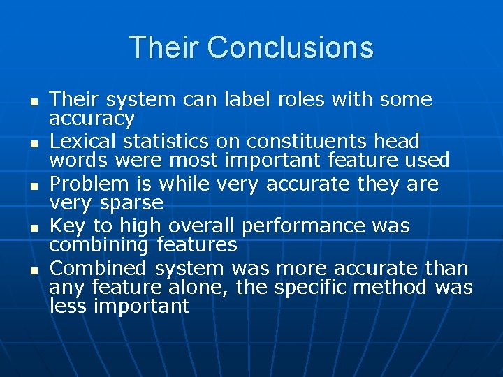 Their Conclusions n n n Their system can label roles with some accuracy Lexical