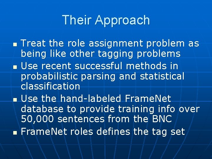 Their Approach n n Treat the role assignment problem as being like other tagging