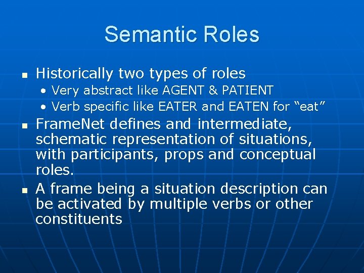 Semantic Roles n Historically two types of roles • Very abstract like AGENT &