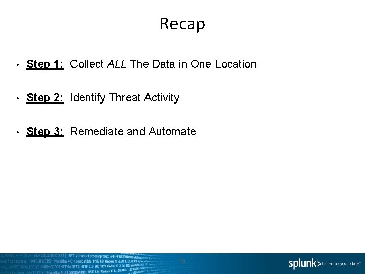 Recap • Step 1: Collect ALL The Data in One Location • Step 2: