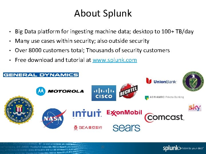 About Splunk • Big Data platform for ingesting machine data; desktop to 100+ TB/day