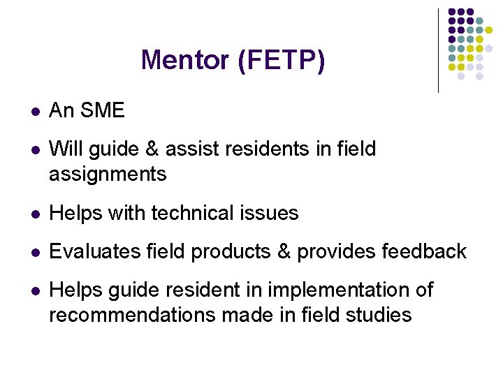 Mentor (FETP) l An SME l Will guide & assist residents in field assignments