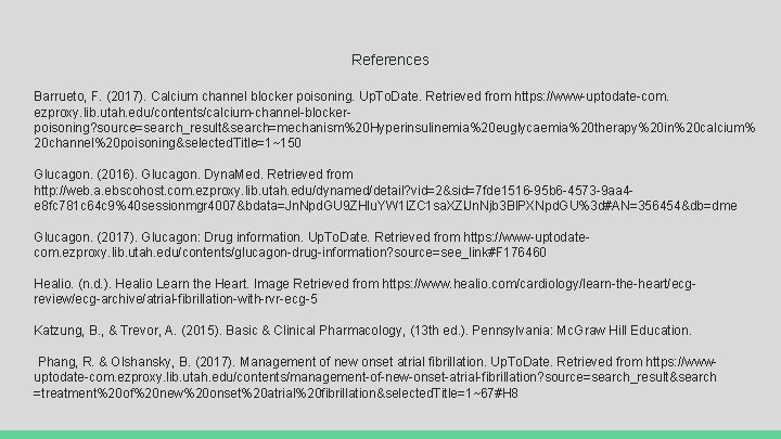 References Barrueto, F. (2017). Calcium channel blocker poisoning. Up. To. Date. Retrieved from https: