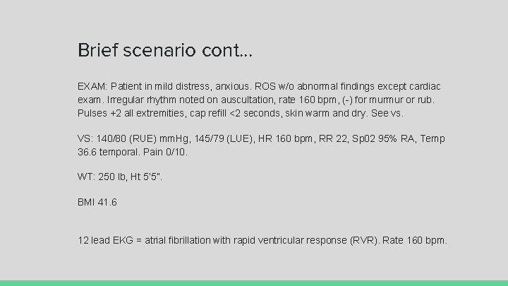 Brief scenario cont. . . EXAM: Patient in mild distress, anxious. ROS w/o abnormal
