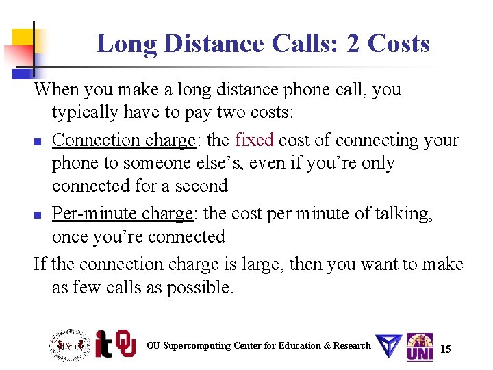 Long Distance Calls: 2 Costs When you make a long distance phone call, you