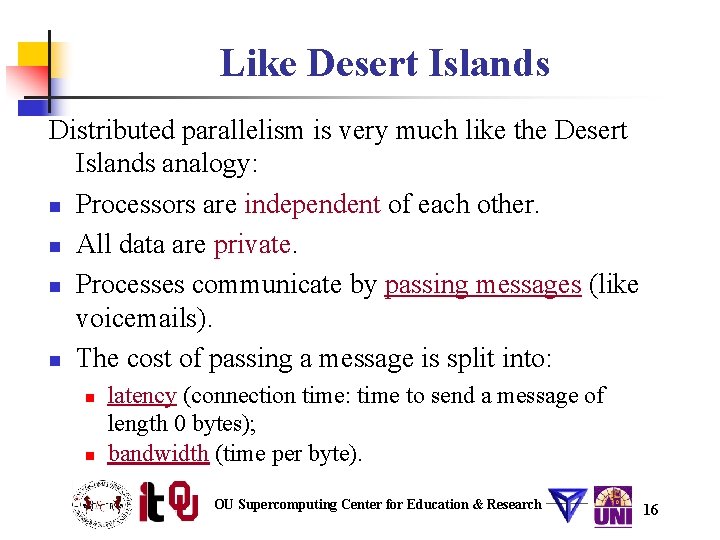 Like Desert Islands Distributed parallelism is very much like the Desert Islands analogy: n Like Desert Islands Distributed parallelism is very much like the Desert Islands analogy: n