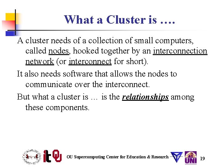 What a Cluster is …. A cluster needs of a collection of small computers, What a Cluster is …. A cluster needs of a collection of small computers,