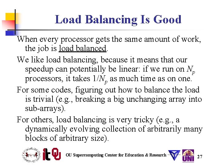 Load Balancing Is Good When every processor gets the same amount of work, the