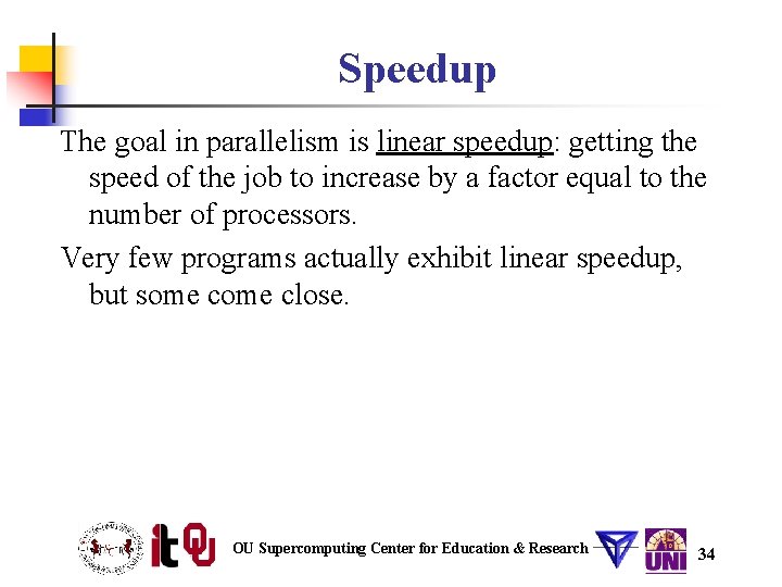 Speedup The goal in parallelism is linear speedup: getting the speed of the job