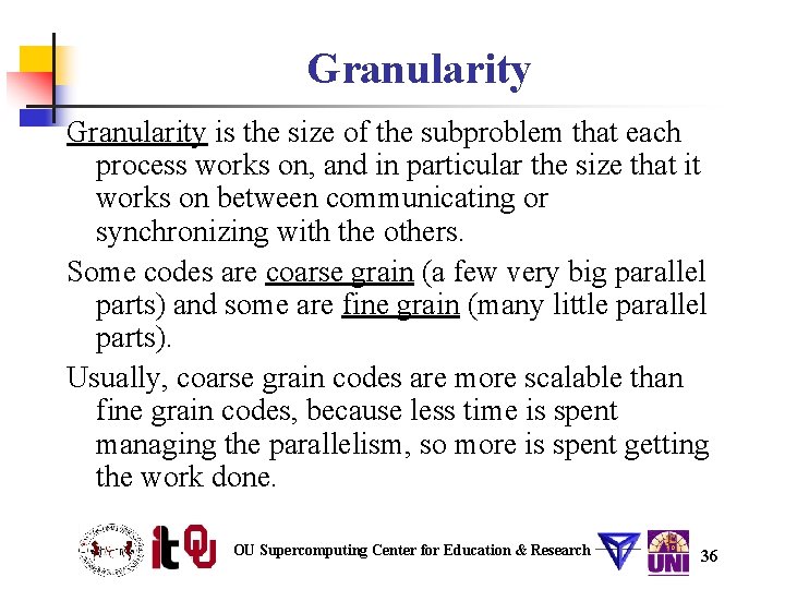 Granularity is the size of the subproblem that each process works on, and in