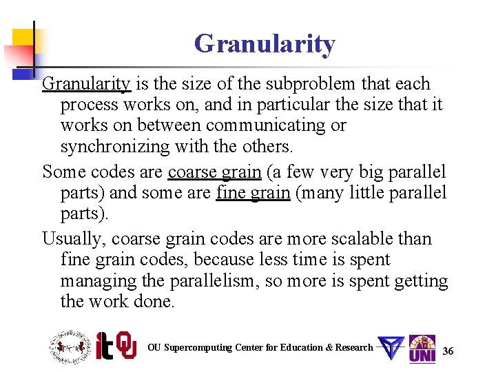 Granularity is the size of the subproblem that each process works on, and in Granularity is the size of the subproblem that each process works on, and in