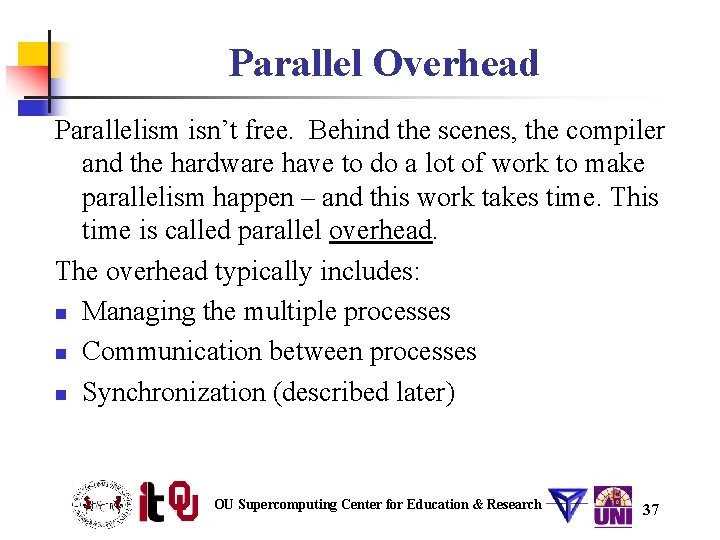 Parallel Overhead Parallelism isn’t free. Behind the scenes, the compiler and the hardware have