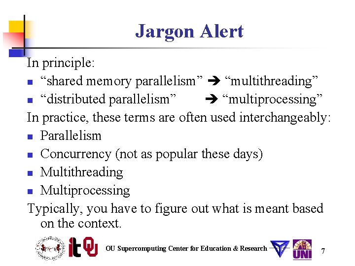 Jargon Alert In principle: n “shared memory parallelism” “multithreading” n “distributed parallelism” “multiprocessing” In