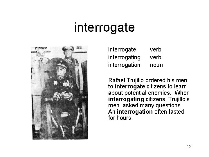 interrogate interrogating interrogation verb noun Rafael Trujillo ordered his men to interrogate citizens to