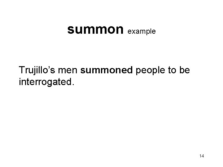 summon example Trujillo’s men summoned people to be interrogated. 14 