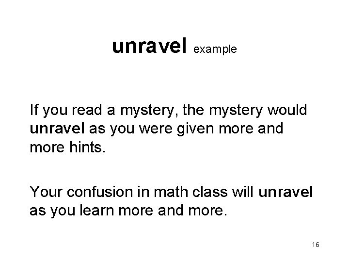 unravel example If you read a mystery, the mystery would unravel as you were