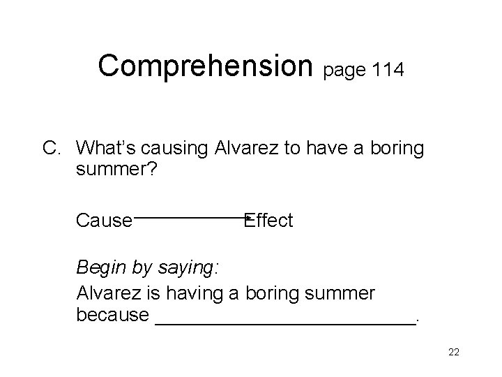 Comprehension page 114 C. What’s causing Alvarez to have a boring summer? Cause Effect Comprehension page 114 C. What’s causing Alvarez to have a boring summer? Cause Effect