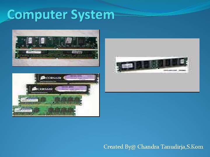 Computer System Created By@ Chandra Tanudirja, S. Kom 
