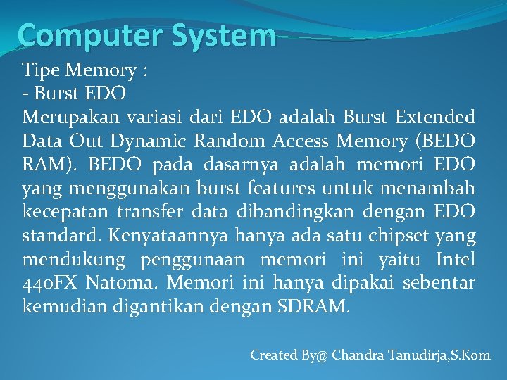 Computer System Tipe Memory : - Burst EDO Merupakan variasi dari EDO adalah Burst