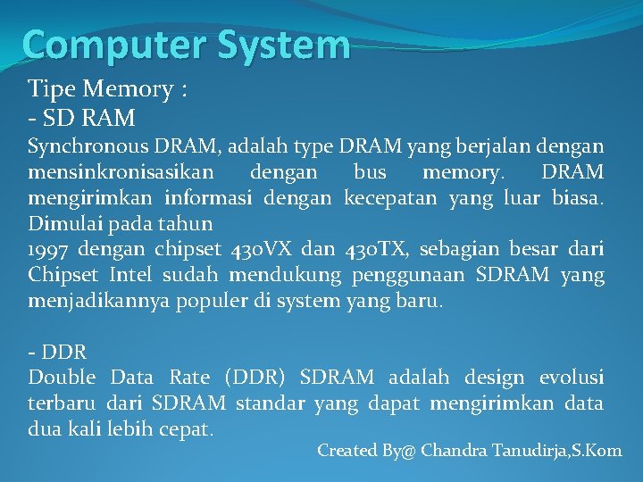 Computer System Tipe Memory : - SD RAM Synchronous DRAM, adalah type DRAM yang