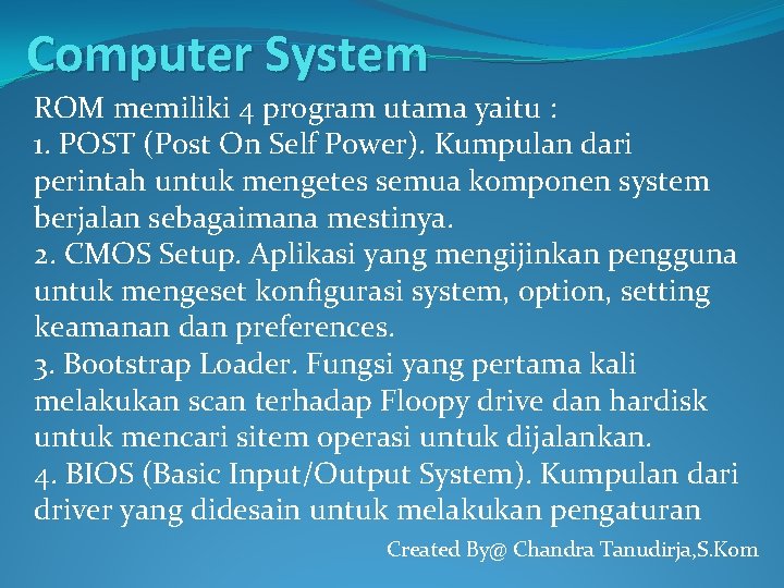 Computer System ROM memiliki 4 program utama yaitu : 1. POST (Post On Self