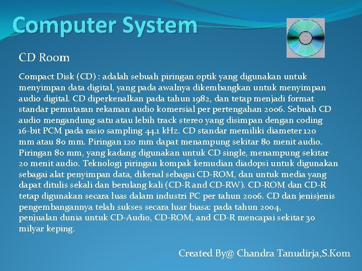 Computer System CD Room Compact Disk (CD) : adalah sebuah piringan optik yang digunakan