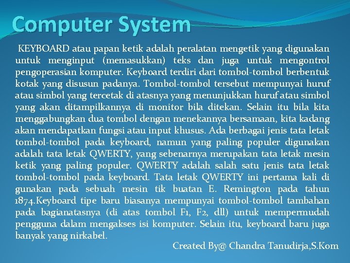 Computer System KEYBOARD atau papan ketik adalah peralatan mengetik yang digunakan untuk menginput (memasukkan)