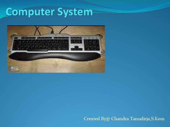 Computer System Created By@ Chandra Tanudirja, S. Kom 
