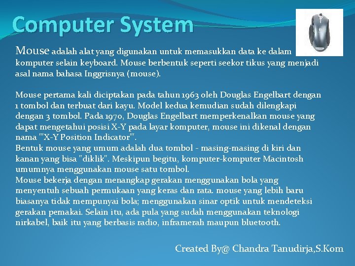 Computer System Mouse adalah alat yang digunakan untuk memasukkan data ke dalam komputer selain