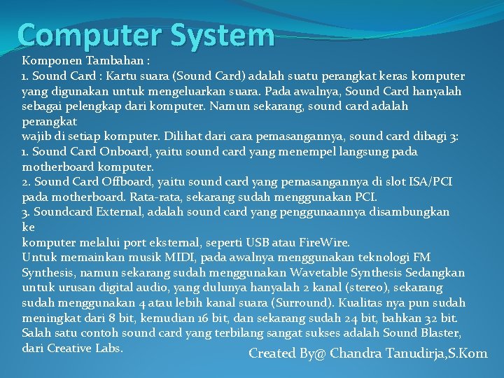 Computer System Komponen Tambahan : 1. Sound Card : Kartu suara (Sound Card) adalah