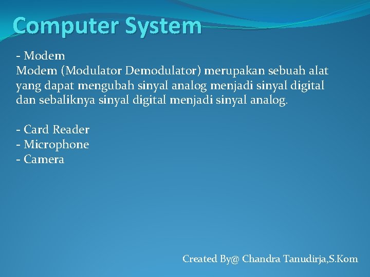 Computer System - Modem (Modulator Demodulator) merupakan sebuah alat yang dapat mengubah sinyal analog