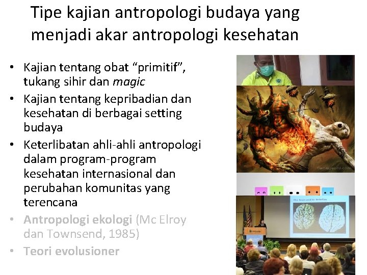 Tipe kajian antropologi budaya yang menjadi akar antropologi kesehatan • Kajian tentang obat “primitif”,