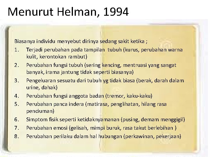 Menurut Helman, 1994 Biasanya individu menyebut dirinya sedang sakit ketika ; 1. Terjadi perubahan