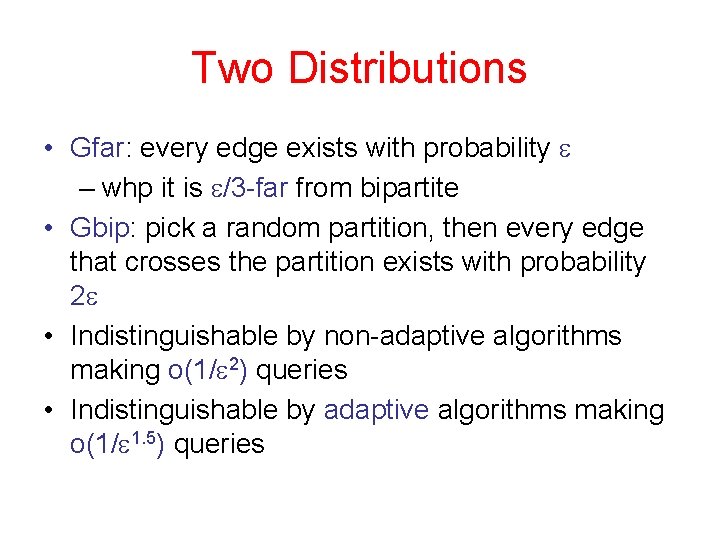 Two Distributions • Gfar: every edge exists with probability e – whp it is