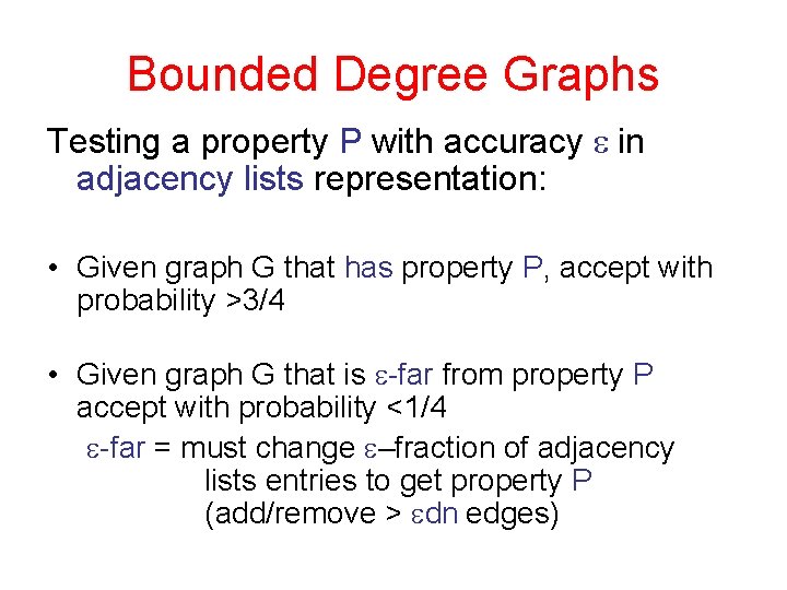 Bounded Degree Graphs Testing a property P with accuracy e in adjacency lists representation: