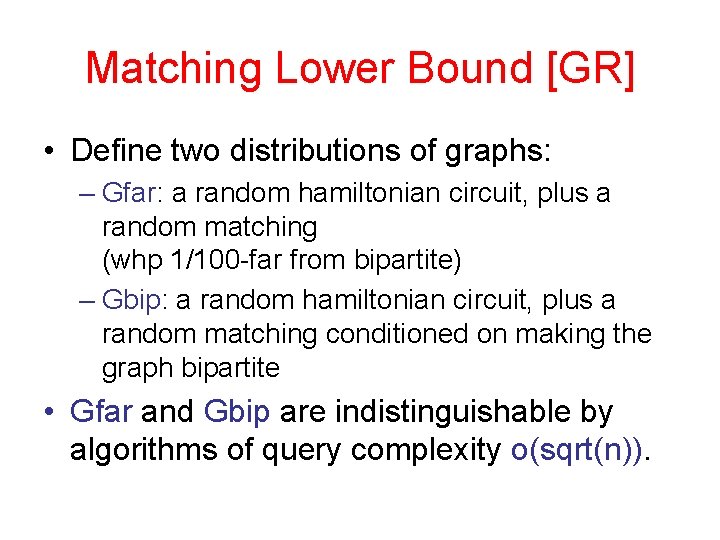Matching Lower Bound [GR] • Define two distributions of graphs: – Gfar: a random