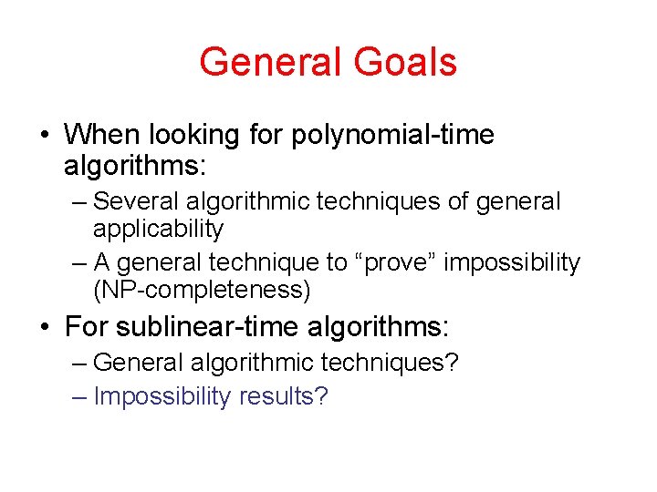 General Goals • When looking for polynomial-time algorithms: – Several algorithmic techniques of general