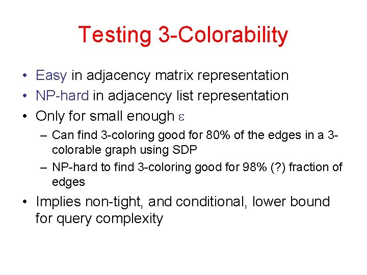 Testing 3 -Colorability • Easy in adjacency matrix representation • NP-hard in adjacency list